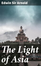 The Light of Asia【電子書籍】[ Edwin Sir Arnold ]