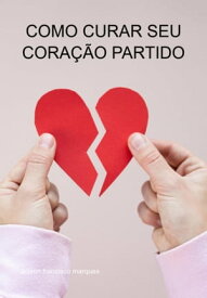 Como Curar Seu Cora??o Partido【電子書籍】[ Jideon Francisco Marques ]