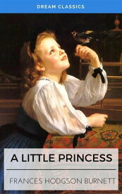 A Little Princess (Dream Classics)【電子書籍】[ Frances Hodgson Burnett ]