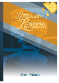 Making Lemonade from Education's Lemons【電子書籍】[ Ron Nichols ]