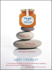 Pass the Jelly Tales of Ordinary Enlightenment【電子書籍】[ Gary Crowley ]