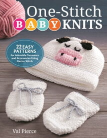 One-Stitch Baby Knits 22 Easy Patterns for Adorable Garments and Accessories Using Garter Stitch【電子書籍】[ Val Pierce ]