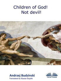 Children Of God! Not Devil!【電子書籍】[ Andrzej Stanislaw Budzinski ]