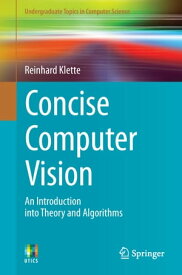 Concise Computer Vision An Introduction into Theory and Algorithms【電子書籍】[ Reinhard Klette ]