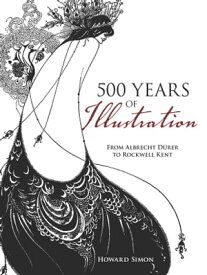 500 Years of Illustration From Albrecht D?rer to Rockwell Kent【電子書籍】[ Howard Simon ]
