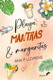 Playa, mantras & margaritas 【電子書籍】[ Ana P. Llorens ]