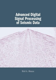 Advanced Digital Signal Processing of Seismic Data【電子書籍】[ Wail A. Mousa ]