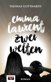 Emma Laurent Zwei Welten【電子書籍】[ Thomas Gotthardt ]