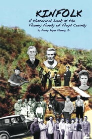Kinfolk A Historical Look at the Flanery Family of Floyd County【電子書籍】[ Parley Bryan Flanery Jr. ]