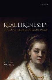 Real Likenesses Representation in Paintings, Photographs, and Novels【電子書籍】[ Michael Morris ]