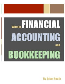 What is Financial Accounting and Bookkeeping【電子書籍】[ Dr. T. Brian Routh ]