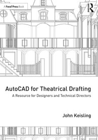 AutoCAD for Theatrical Drafting A Resource for Designers and Technical Directors【電子書籍】[ John Keisling ]