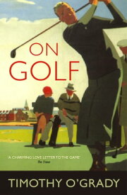 On Golf【電子書籍】[ Timothy O'Grady ]