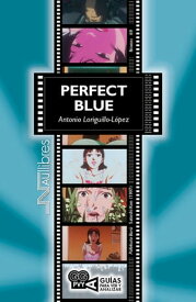 Perfect Blue (Pafekuto Buru). Satoshi Kon (1997)【電子書籍】[ Antonio Loriguillo-L?pez ]