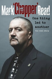 One Thing Led to Another【電子書籍】[ Mark Brandon "Chopper" Read ]