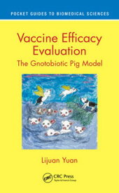 Vaccine Efficacy Evaluation The Gnotobiotic Pig Model【電子書籍】[ Lijuan Yuan ]