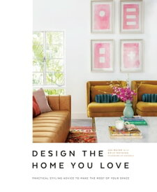 Design the Home You Love Practical Styling Advice to Make the Most of Your Space [An Interior Design Book]【電子書籍】[ Lee Mayer ]