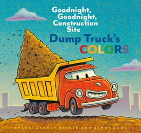 Dump Truck's Colors Goodnight, Goodnight, Construction Site【電子書籍】[ Sherri Duskey Rinker ]