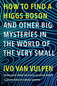 How to Find a Higgs Boson??”and Other Big Mysteries in the World of the Very Small【電子書籍】[ Ivo van Vulpen ]