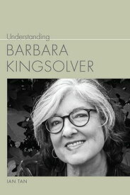 Understanding Barbara Kingsolver【電子書籍】[ Ian Tan ]