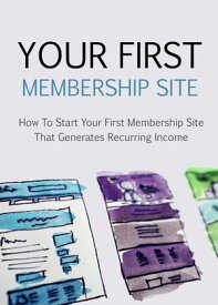 Your First Membership Site How to Start Your First Membership Site that Generates Reccuring Income【電子書籍】[ David Jones ]