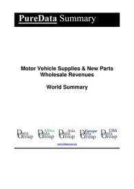 Motor Vehicle Supplies & New Parts Wholesale Revenues World Summary Market Values & Financials by Country【電子書籍】[ Editorial DataGroup ]