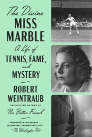 The Divine Miss Marble A Life of Tennis, Fame, and Mystery【電子書籍】[ Robert Weintraub ]