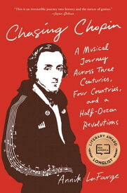 Chasing Chopin A Musical Journey Across Three Centuries, Four Countries, and a Half-Dozen Revolutions【電子書籍】[ Annik LaFarge ]