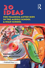 20 Ideas for Teaching Gifted Kids in the Middle School and High School【電子書籍】[ Joel E. McIntosh ]