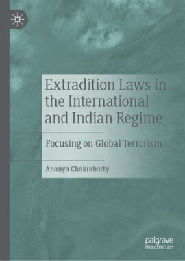 Extradition Laws in the International and Indian Regime Focusing on Global Terrorism