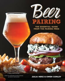 Beer Pairing The Essential Guide from the Pairing Pros【電子書籍】[ Julia Herz ]