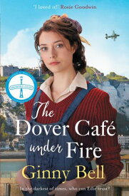 The Dover Cafe Under Fire A moving and dramatic WWII historical fiction saga (The Dover Cafe Series Book 3)【電子書籍】[ Ginny Bell ]