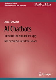 AI Chatbots The Good, The Bad, and The Ugly【電子書籍】[ James Crowder ]