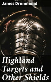 Highland Targets and Other Shields【電子書籍】[ James Drummond ]