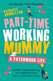 Part-Time Working Mummy A Patchwork Life【電子書籍】[ Rachaele Hambleton ]