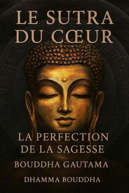 Le Sutra du C?ur : La Perfection de la Sagesse【電子書籍】[ Bouddha Gautama ]