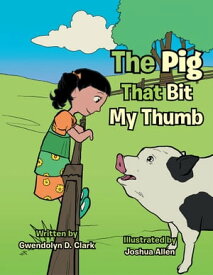 The Pig That Bit My Thumb【電子書籍】[ Gwendolyn D. Clark ]