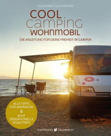 Cool Camping Wohnmobil Die Anleitung f?r deine Freiheit im Camper【電子書籍】[ Susanne Flachmann ]