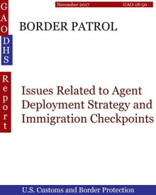 BORDER PATROL Issues Related to Agent Deployment Strategy and Immigration Checkpoints【電子書籍】[ Hugues Dumont ]