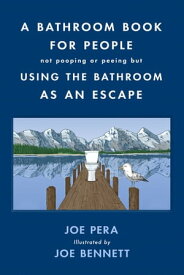 A Bathroom Book for People Not Pooping or Peeing but Using the Bathroom as an Escape【電子書籍】[ Joe Pera ]