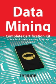 Data Mining Complete Certification Kit - Study Book and eLearning Program【電子書籍】[ Cynthia Hahn ]