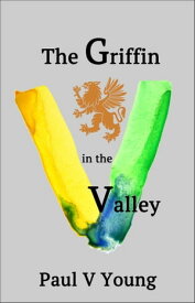 The Griffin in the Valley【電子書籍】[ Paul Vernon Young ]