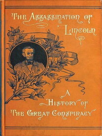 Assassination of Lincoln A History of the Great Conspiracy【電子書籍】[ Thomas Mealey Harris ]