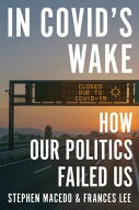 In Covid's Wake How Our Politics Failed Us【電子書籍】[ Stephen Macedo ]
