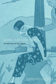 Seeing Through Tears Crying and Attachment【電子書籍】[ Judith Kay Nelson ]