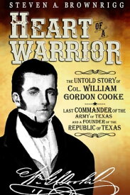 Heart of a Warrior The UNTOLD STORY of Col. William Gordon Cooke【電子書籍】[ Steven A. Brownrigg ]