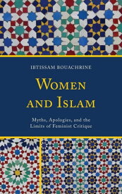 Women and Islam Myths, Apologies, and the Limits of Feminist Critique【電子書籍】[ Ibtissam Bouachrine ]