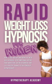 Rapid Weight Loss Hypnosis for Women: How To Lose Weight With Self-Hypnosis. Stop Emotional Eating and Overeating with The Power of Hypnotherapy & Gastric Band Hypnosis Hypnosis for Weight Loss, #6【電子書籍】[ Hypnotherapy Academy ]