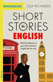 Short Stories in English for Intermediate Learners Read for pleasure at your level, expand your vocabulary and learn English the fun way!【電子書籍】[ Olly Richards ]