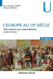 L'Europe au 19e si?cle - 4e ?d. Des nations aux nationalismes (1815-1914)【電子書籍】[ Jean-Claude Caron ]